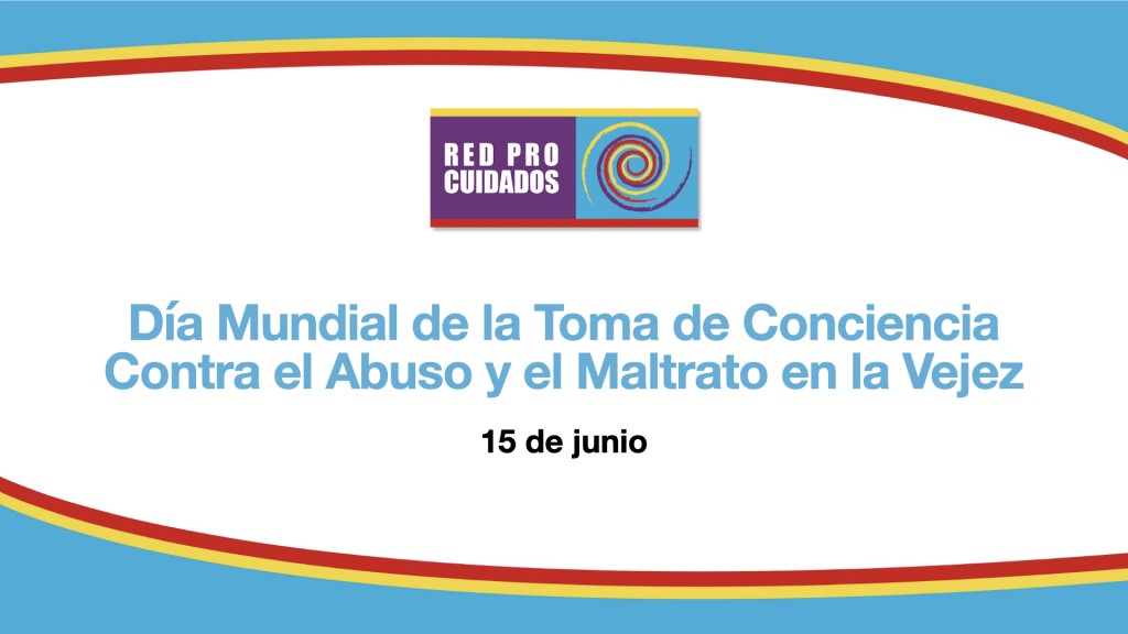 Día Mundial de la Toma de Conciencia Contra el Abuso y el Maltrato en la Vejez